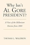 Why Isn't Al Gore President?: A View of the Millenium Election from 2004