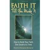 faith it till you make it how to build your faith one doubt at a time