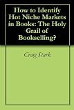How to Identify Hot Niche Markets in Books: The Holy Grail of Bookselling?