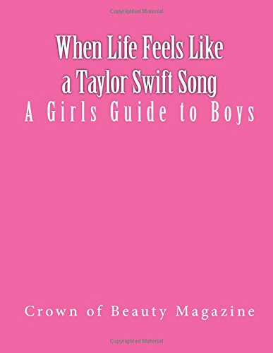 When Life Feels Like a Taylor Swift Song: A Girls' Guide to Boys