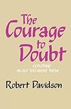The courage to doubt : exploring an Old Testament theme