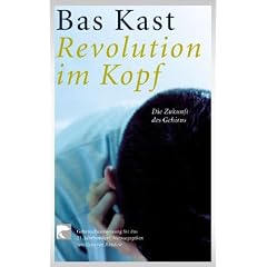 Revolution im Kopf: Die Zukunft des Gehirns. Gebrauchsanweisungen f�r das 21. Jahrhundert