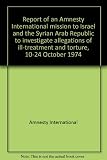 Report of an Amnesty International mission to Israel and the Syrian Arab Republic to investigate allegations of ill-treatment and torture, 10-24 October 1974