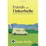Travels With Tinkerbelle: 6,000 Miles Around France in a Mechanical Wreckdi Susie Kelly