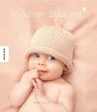 Als ich ein Baby war (M�dchen): Meine ersten f�nf Lebensjahre - Rachael Hale