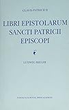 Clavis Patricii II : Libri epistolarum sancti Patricii episcopi