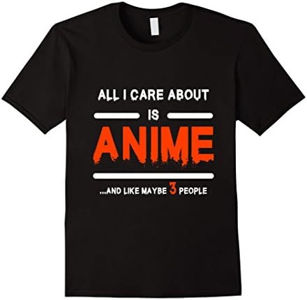 Men's All I Care About Is Anime And Like Maybe 3 People Funny Gift 3XL Black