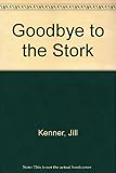 Goodbye to the stork : a book to help parents with the sex education of their children