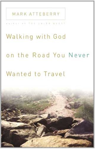Walking with God on the Road You Never Wanted to Travel