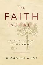 The Faith Instinct: How Religion Evolved and Why It Endures