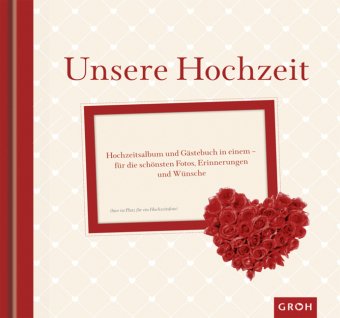 Groh Verlag Unsere Hochzeit: Hochzeitsalbum und G&auml;stebuch in einem; mit DVD f&uuml;r die sch&ouml;nsten Fotos