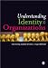 Understanding Identity and Organizations