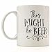 This Might Be Beer Mug By Eitly