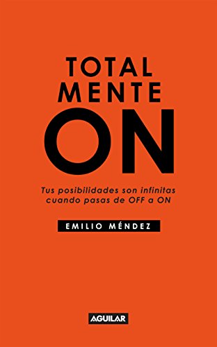 Totalmente ON. Tus posibilidades son infinitas cuando pasas de OFF a ON (Spanish Edition)