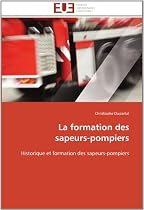 La formation des sapeurs-pompiers: Historique et formation des sapeurs-pompiers
