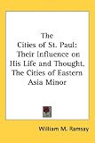 The Cities of St. Paul: Their Influence on His Life and Thought, The Cities of Eastern Asia Minor