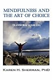 Mindfulness and The Art of Choice: Transform Your Life
