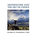Mindfulness and The Art of Choice: Transform Your Life