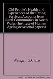 Old people's health and experiences of the caring services : accounts from rural communities in North Wales