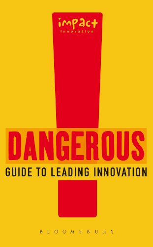 Dangerous Guide to Leading Innovation: How You Can Turn Your Team into an Innovation Force