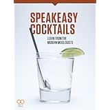 Speakeasy Cocktails: Learn from the Modern Mixologists
