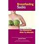 Breastfeeding Sucks: What to Do when Your Mammaries Make You Miserable