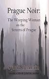 Prague noir : the weeping woman on the streets of Prague