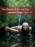 Anusara Yoga® with John Friend - The Dance of Yes and No