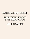 Surrealist Verse Selected from the Books of Bill Knott