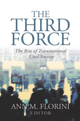 The Third Force: The Rise of Transnational Civil SocietyFrom Carnegie Endowment for Int'l Peace The Third Force: The Rise of Transnational Civil SocietyFrom Carnegie Endowment for Int'l Peace