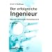 Der erfolgreiche Ingenieur: Was man nicht auf der Hochschule lernt