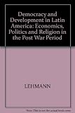 Democracy and development in Latin America : economics, politics and religion in the postwar period