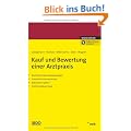 Kauf und Bewertung einer Arztpraxis: Rechtliche Rahmenbedingungen. Steuerliche Konsequenzen. Bilanzielle Aspekte. Arztpraxisbewertung