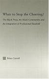 When to Stop the Cheering?: The Black Press, the Black Community, and the Integration of Professional Baseball