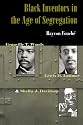 Black Inventors in the Age of Segregation: Granville T. Woods, Lewis H. Latimer, and Shelby J. Davidson (Johns Hopkins Studies in the History of Technology)
