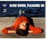 Slow Down. Pleasure Up.