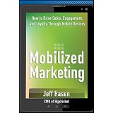 Mobilized Marketing: How to Drive Sales, Engagement, and Loyalty Through Mobile Devices
