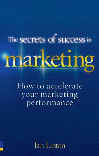 The Secrets of Success in Marketing: 20 ways to accelerate your marketing performance