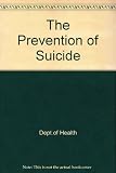 The prevention of suicide : a conference organised by the Department of Health, Faculty of Public Health Medicine, Royal College of General Practitioners and the Royal College of Psychiatrists