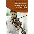 Welche Talente und Begabungen hat Ihr Kind?: Mit vielen Tests und Checklisten