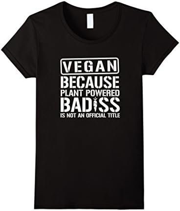 Women's Vegan Plant Powered Badass - Funny Vegan Shirt Large Black