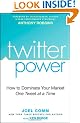 Twitter Power: How to Dominate Your Market One Tweet at a Time