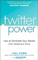 Twitter Power: How to Dominate Your Market One Tweet at a Time