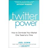 Twitter Power: How to Dominate Your Market One Tweet at a Time