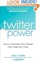 Twitter Power: How to Dominate Your Market One Tweet at a Time