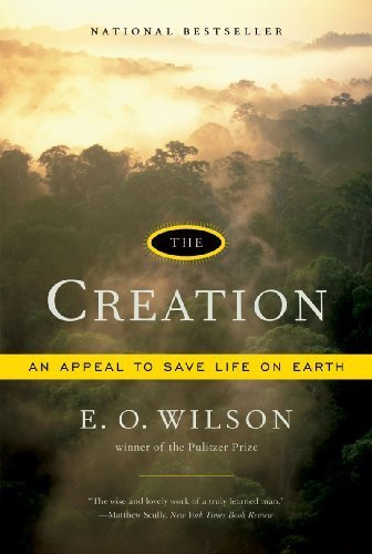 The Creation: An Appeal to Save Life on Earth by Wilson, Edward O. (2007) Paperback