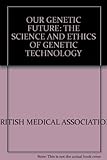 Our genetic future : the science and ethics of genetic technology