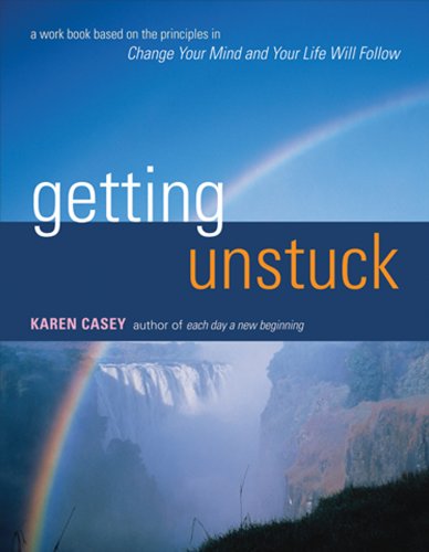 Getting Unstuck: A Workbook Based on the Principles in <i>Change Your Mind and Your Life Will Follow</i>