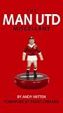 MAN UTD MISCELLANY, THE: The Ultimate Book of Manchester United Trivia