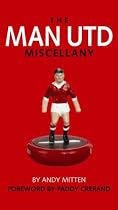 MAN UTD MISCELLANY, THE: The Ultimate Book of Manchester United Trivia